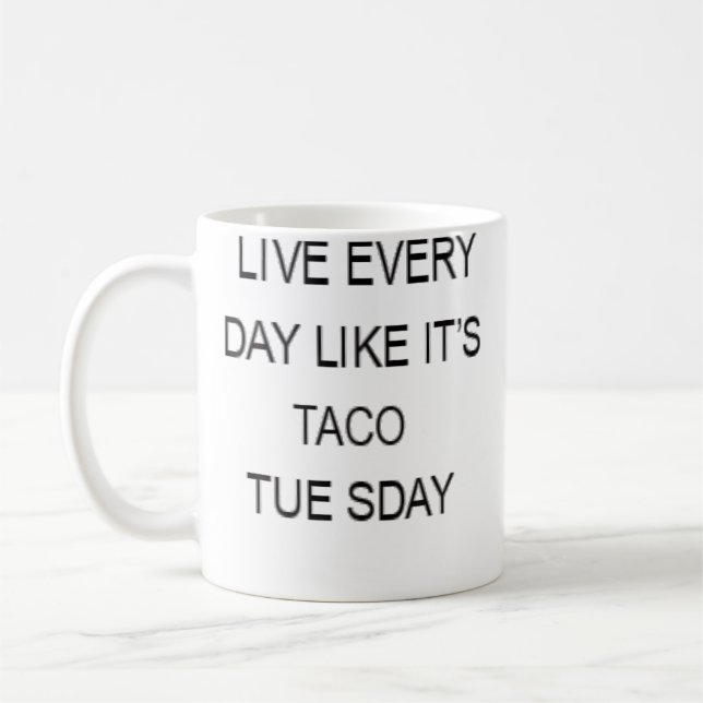 Taza De Café Live Every Day Like It'S Taco Tuesday Funny (Izquierda)