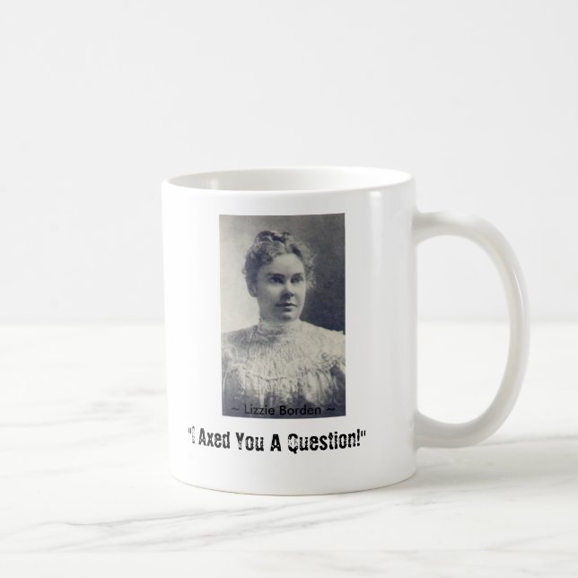 Taza De Café ¡Lizzie Borden, "le disminuí una pregunta! ", ~ L… (Derecha)