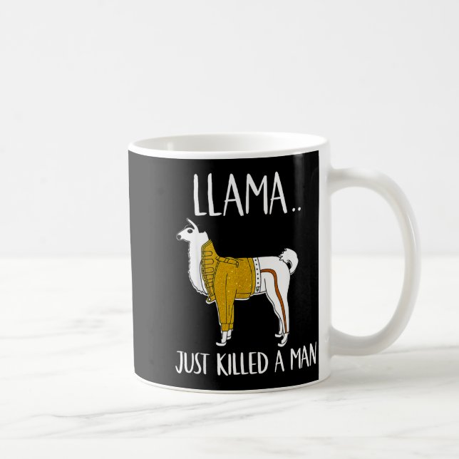 Taza De Café Llama Just Killed A Man Funny Llama  (Derecha)