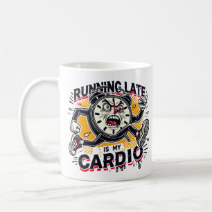Taza De Café Llegar tarde es mi Cardio - Funny Clock Design