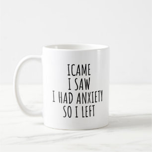 TAZA DE CAFÉ LLEGUE VI VINE CON ANSIEDAD ASÍ QUE ME FUI