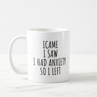 TAZA DE CAFÉ LLEGUE VI VINE CON ANSIEDAD ASÍ QUE ME FUI