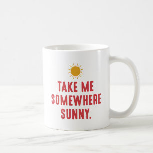 Taza De Café Llévame a algún lugar soleado
