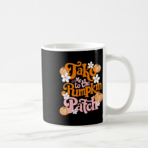 Taza De Café Llévame Al Parche De Calabaza Acción De Gracias Ot