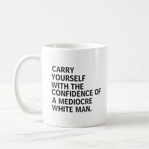 Taza De Café Llévatelo con la confianza de un mediocre