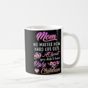 Taza De Café Lo Difícil Que Se Pone La Vida Al Menos No Tengo H