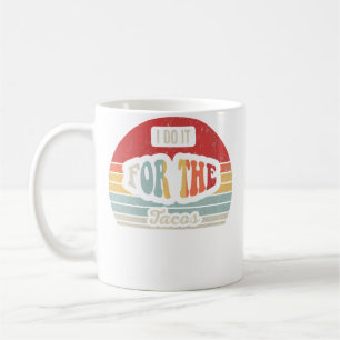 Taza De Café Lo Hago Por Los Tacos Divertido