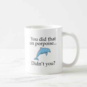 Taza De Café Lo Hiciste En Porpoise