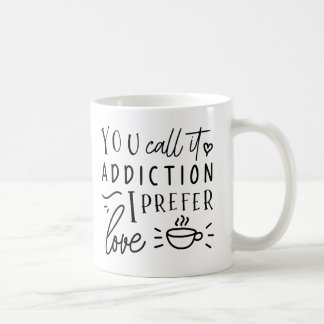 Taza De Café Lo Llamas Adicción, Prefiero Amor