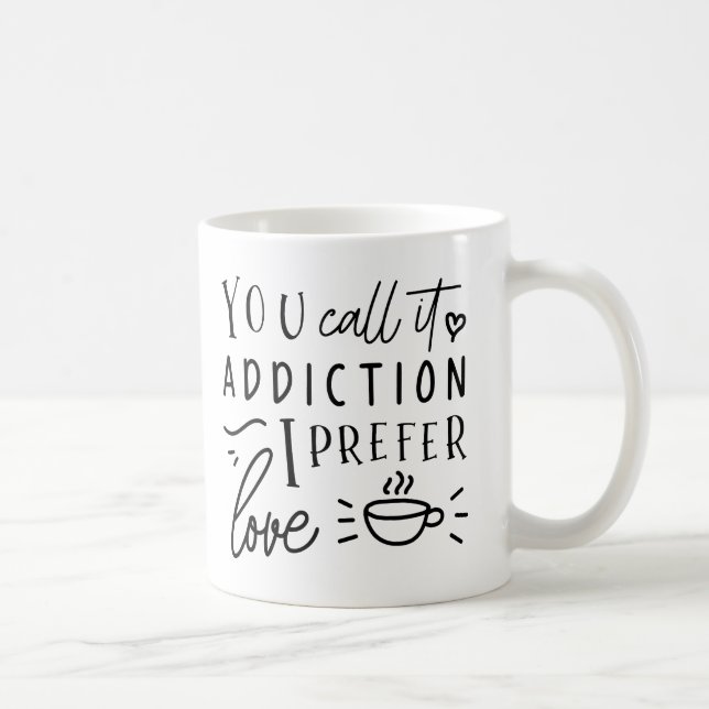 Taza De Café Lo Llamas Adicción, Prefiero Amor (Derecha)