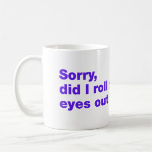 Taza De Café Lo siento, ¿acabo de poner los ojos en blanco en v