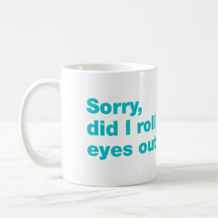 Taza De Café Lo siento, ¿acabo de poner los ojos en blanco en v