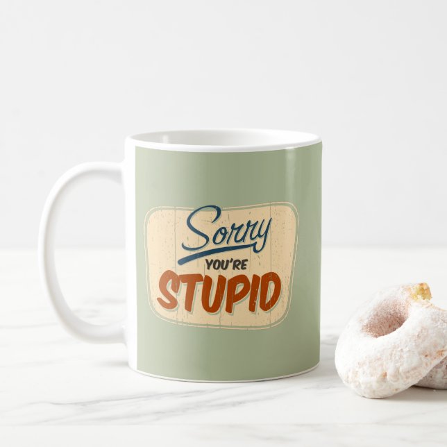Taza De Café 'Lo siento, eres estúpido' gracioso cartel de la p (Con donut)