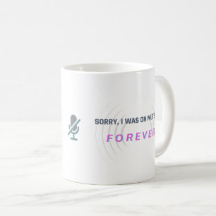 Taza De Café Lo siento, estaba en silencio... PARA SIEMPRE.