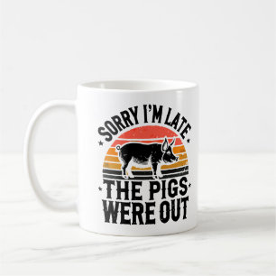 Taza De Café Lo siento, estoy atrasado. Los cerdos estaban fuer