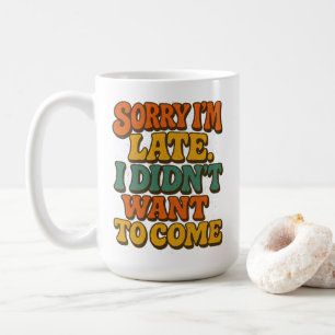 Taza De Café Lo siento, estoy retrasada, graciosa cita sarcásti