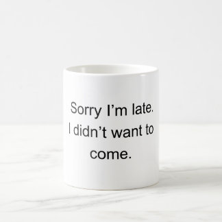 Taza De Café Lo siento, llego tarde: no quería venir" | Diverti