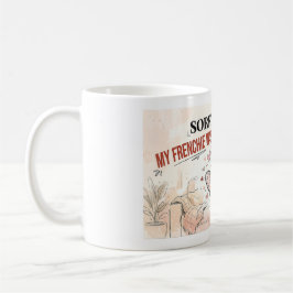 Taza De Café Lo siento, llegué tarde, mi Frenchie era divertido