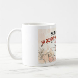 Taza De Café Lo siento, llegué tarde, mi Frenchie era divertido