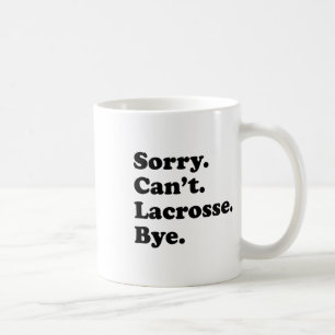 Taza De Café Lo siento no puedo adiós - Gracioso Lacrosse