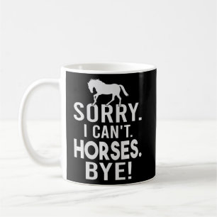 Taza De Café Lo siento - No puedo - Caballos - ¡Adiós! Sarcasmo