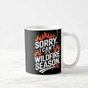 Taza De Café Lo siento, no puedo, es temporada de incendios for