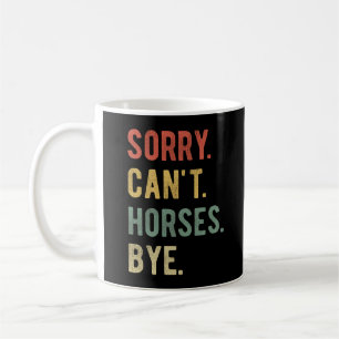 Taza De Café Lo siento, no puedo hacer caballos