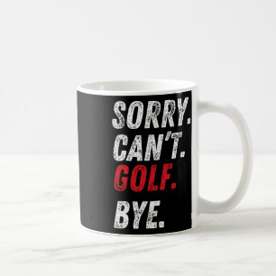 Taza De Café Lo siento, no puedo jugar golf, adiós, amantes del
