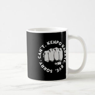 Taza De Café Lo siento no puedo Kenpo Karate Adiós Kenpo estado