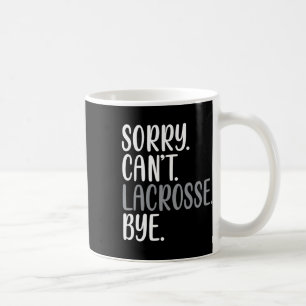 Taza De Café Lo siento no puedo Lacrosse Bye Funny ocupado Lacr