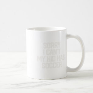 Taza De Café Lo siento, no puedo, mi hijo tiene fútbol, diverti