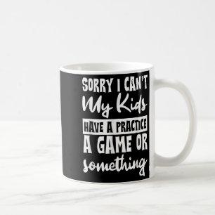 Taza De Café Lo siento, no puedo, mis hijos tienen práctica de