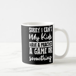 Taza De Café Lo siento, no puedo, mis hijos tienen práctica de
