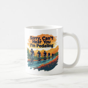 Taza De Café Lo siento, no puedo oírte. Estoy pedaleando.