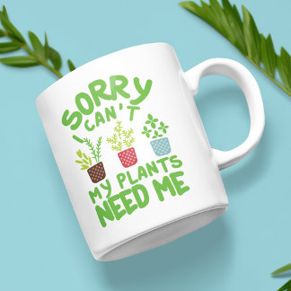 TAZA DE CAFÉ LO SIENTO, NO PUEDO QUE MIS PLANTAS ME NECESITEN