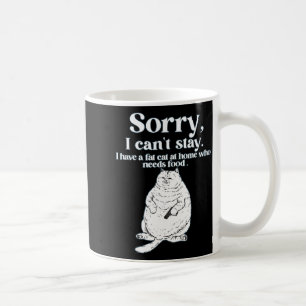 Taza De Café Lo siento, no puedo quedarme tengo un gato gordo e