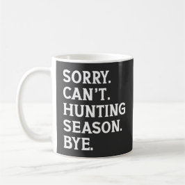 Taza De Café Lo siento, no puedo, temporada de caza, adiós, ama