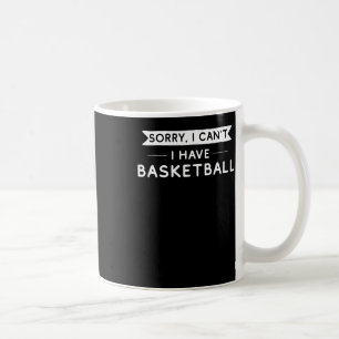 Taza De Café Lo siento, no puedo tener baloncesto