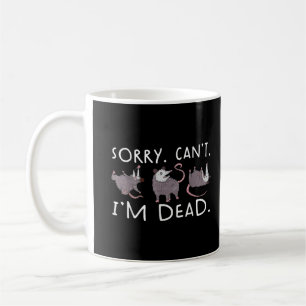 Taza De Café Lo siento, no puedo zarigüeya, muerta divertida za