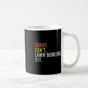 Taza De Café Lo siento, no se puede Lawn Bowling Bye