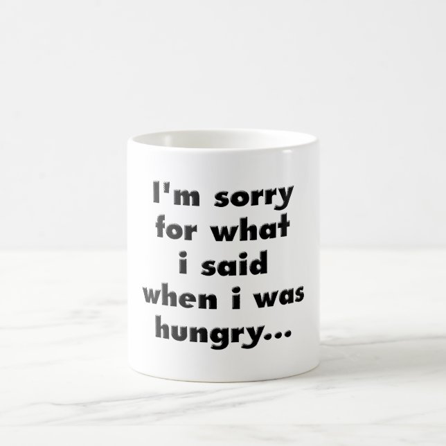 Taza De Café Lo siento para lo que dije cuándo tenía hambre… (Centro)