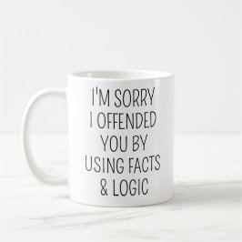 Taza De Café Lo siento por haberte ofendido al usar hechos y ló