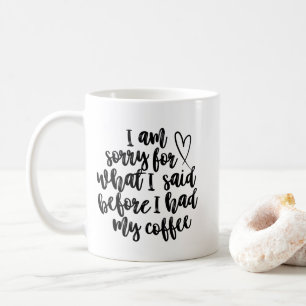 Taza De Café Lo siento por lo que dije antes de tomar mi café