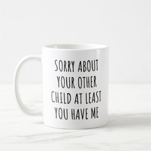 Taza De Café Lo Siento Por Su Otro Hijo Al Menos Me Tienes