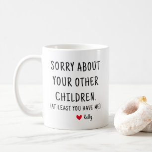 Taza De Café Lo Siento Por Tus Otros Hijos Divertido Personaliz