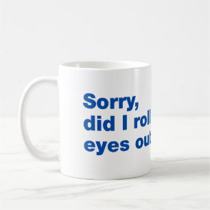 Taza De Café Lo siento, ¿puse los ojos en blanco en voz alta?