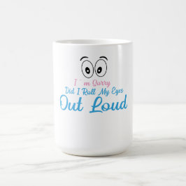Taza De Café Lo siento, ¿Rodé los Ojos en Voz Alta
