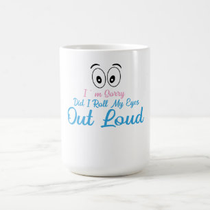 Taza De Café Lo siento, ¿Rodé los Ojos en Voz Alta
