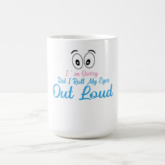 Taza De Café Lo siento, ¿Rodé los Ojos en Voz Alta