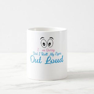 Taza De Café ¿Lo siento, rodé mis ojos en voz alta?